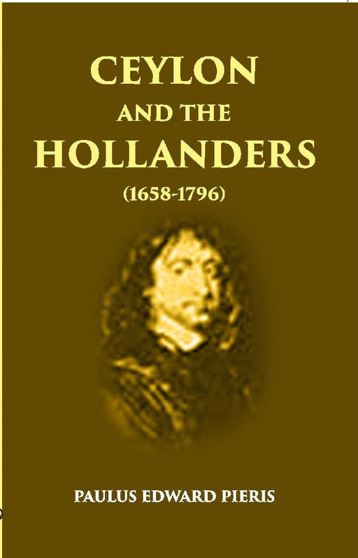 Ceylon and The Hollanders 1658-1796 by P. E. Pieris