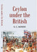 Ceylon Under The British by G. C. Mendis