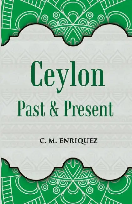 Ceylon Past and Present by C. M. Enriquez