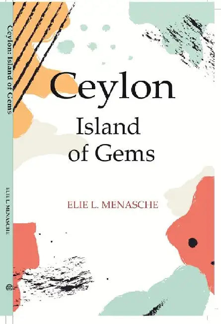 Ceylon Island of Gems by Elie L. Menasche