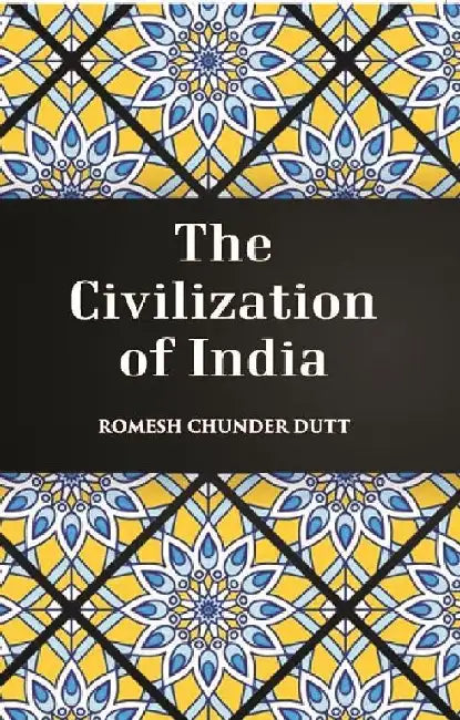 The Civilization of India by Romesh C. Dutt