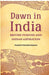 Dawn In India British Purpose and Indian Aspiration by Francis Younghusband