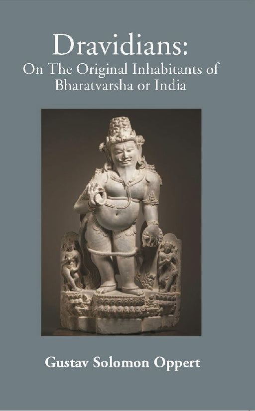 On The Original Inhabitants of Bharatavarsa Or India The Dravidians by Gustav Oppert