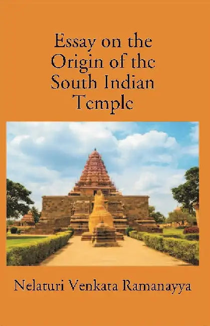 An Essay on The Origin of The South Indian Temple by N. Venkata Ramanayya