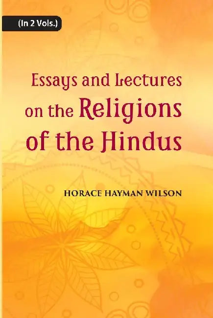 Essays and Lectures on The Religions of The Hindus by H. H. Wilson