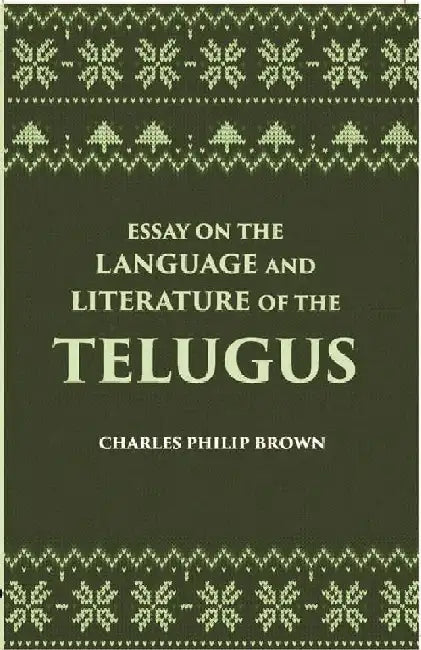 Essay on The Language and Literature of The Telugus Originally Included In The Madras Journal of Literature and Science by Charles Philip Brown