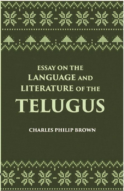 Essay on The Language and Literature of The Telugus Originally Included In The Madras Journal of Literature and Science by Charles Philip Brown