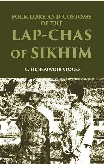 Folk-Lore and Customs of The Lap-Chas of Sikhim by C. De Beauvoir Stocks