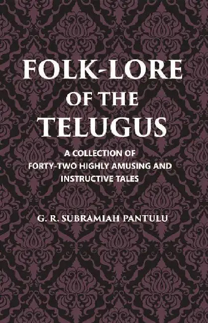 Folklore of The Telugus: A Collection of Forty-Two Highly Amusing and Instructive Tales by G. R. Subramiah, Pantulu