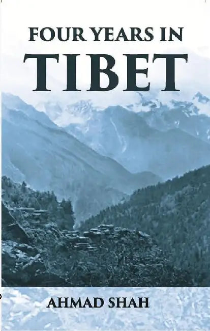 Four Years In Tibet by Ahmad Shah