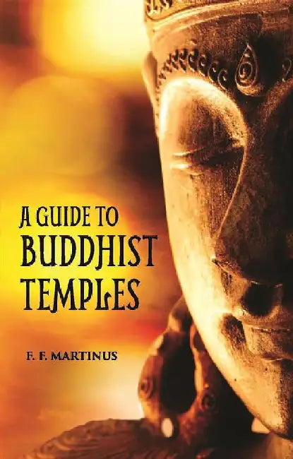 A Guide To Buddhist Temples  by F. F. Martinus