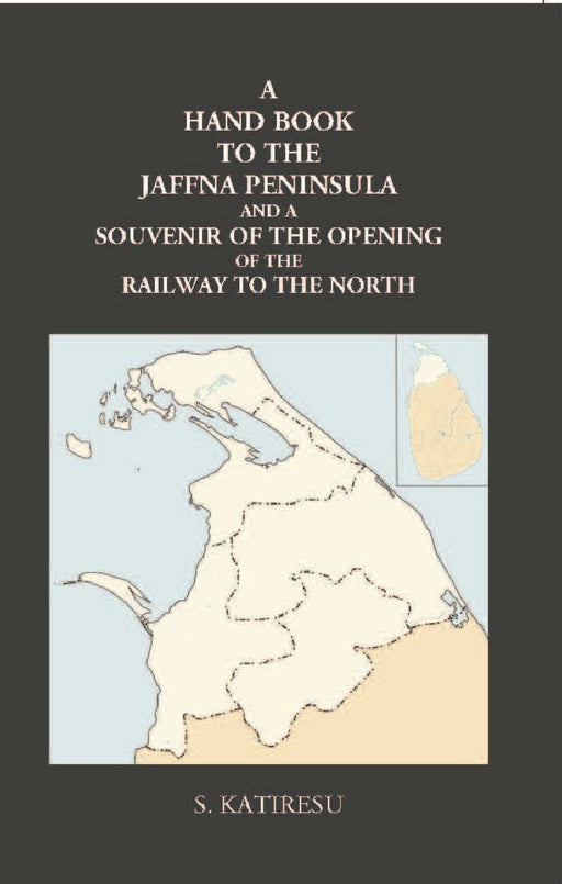 A Hand Book To The Jaffna Peninsula and A Souvenir of The Opening of The Railway To The North by S. Katiresu