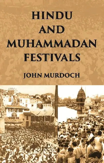 Hindu and Muhammadan Festivals  by John Murdoch