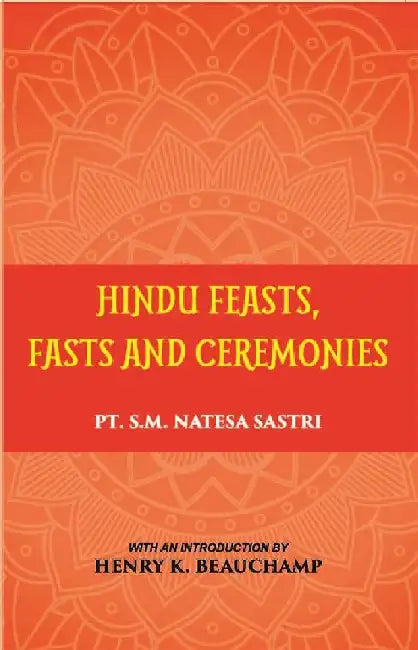 Hindu Feasts Fasts and Ceremonies by Pt. S.M. Natesa Sastri
