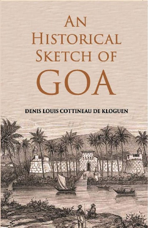 An Historical Sketch of Goa by Denis L. Cottineau De Kloguen