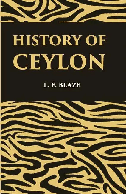 History of Ceylon Revised and Enlarged by L. E. Blaze