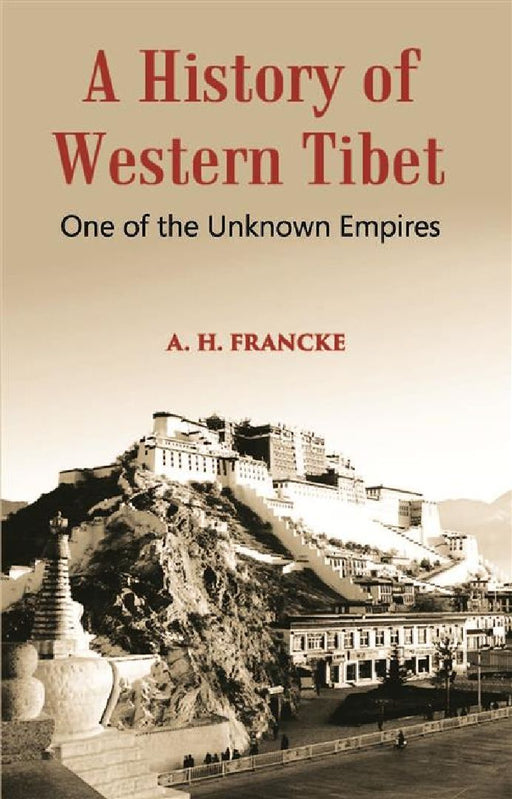 A History of Western Tibet One of The Unknown Empires by A. H. Francke