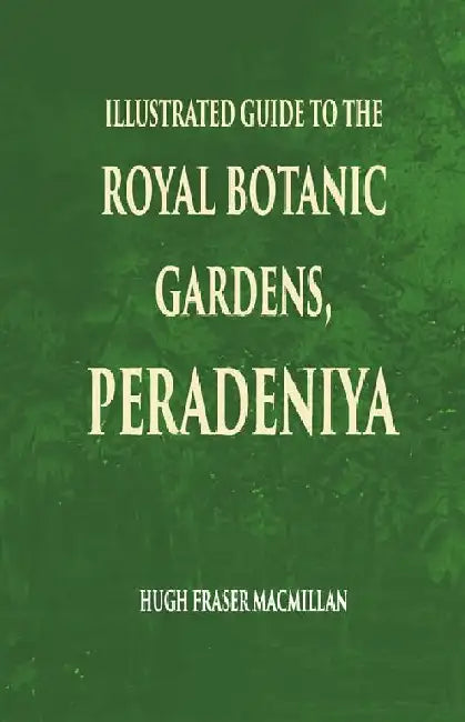 Illustrated Guide To The Royal Botanic Gardens Peradeniya by H. F. Macmillan