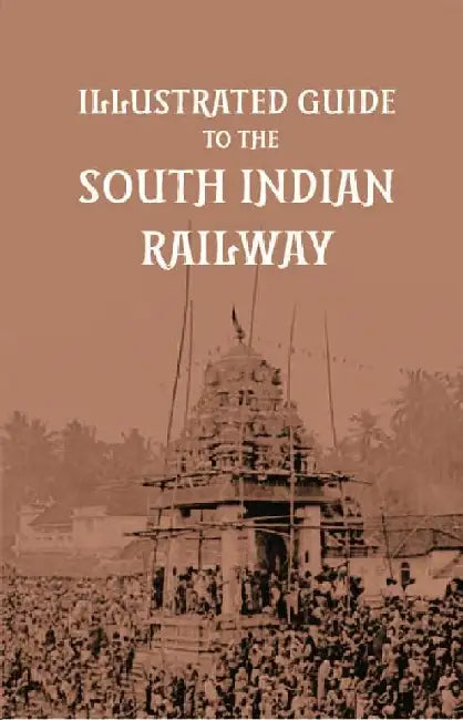 Illustrated Guide To The South Indian Railway  by Anonymous