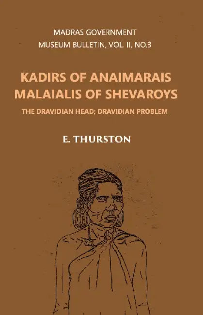Madras Government Museum Bulletin, Anthropology Kadirs of The Anaimarais; Malaialis of The Shevaroys by Edgar Thurston