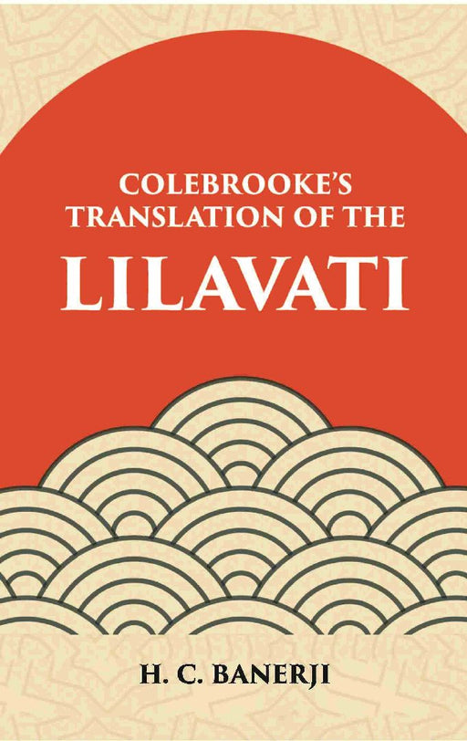 Lilavati - Colebrooke'S Translation of The Standard Work on Hindu Mathmatics by Colebrooke / Banerji, Haran Chandra