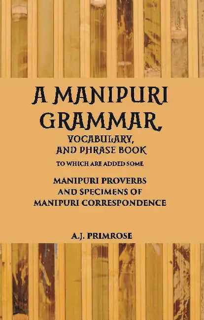 A Manipuri Grammar, Vocabulary, And Phrase Book  by A. J. Primrose