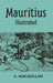 Mauritius Illustrated Historical and Descriptive Commercial and Industrial Facts, Figures, and Resources by Allister Macmillan