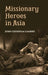 Missionary Heroes In Asia: True Stories of The Intrepid Bravery and Stirring Adventures of Missionaries With Uncivilized Man, Wild Beasts and The Forces of Nature by John C. Lambert