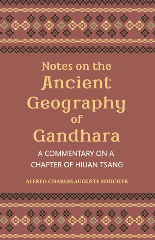 Notes on The Ancient Geography of Gandhara (A Commentary on A Chapter of Hiuan Tsang) by A. Foucher, H. Hargreaves