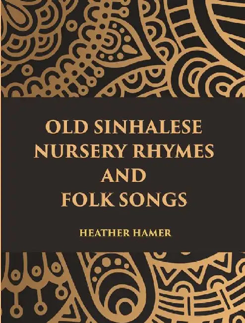 Old Sinhalese Nursery Rhymes and Folk Songs by Heather Hamer
