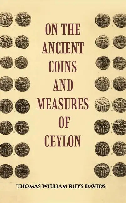 On The Ancient Coins and Measures of Ceylon by T. W. Rhys Davids