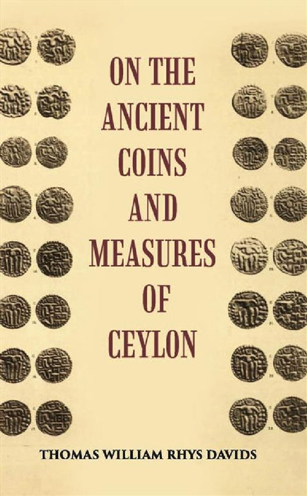 On The Ancient Coins and Measures of Ceylon by T. W. Rhys Davids