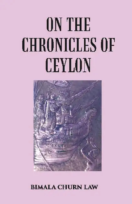 On The Chronicles of Ceylon by Bimala Churn Law