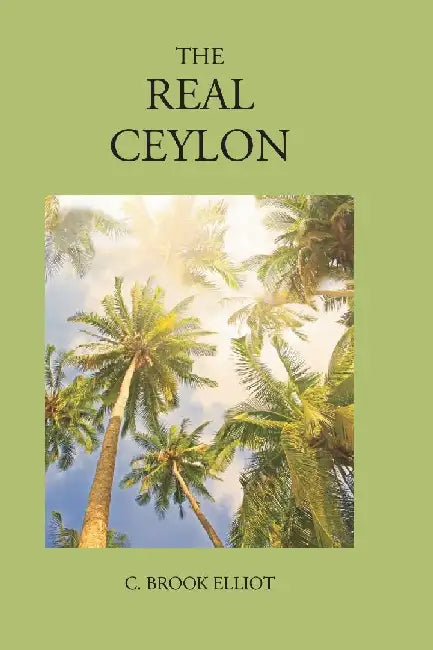 The Real Ceylon by C. Brooke Elliott