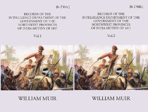 Records of The Intelligence Department of The Government of The North-West Provinces of India During The Mutiny of 1857 by William Muir