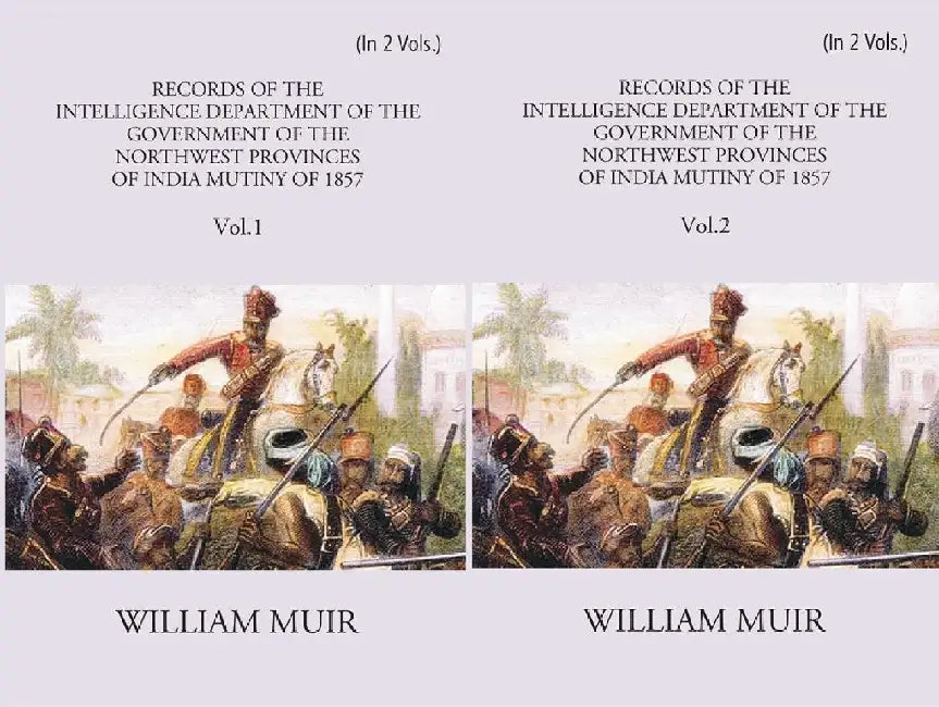 Records of The Intelligence Department of The Government of The North-West Provinces of India During The Mutiny of 1857 by William Muir
