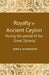 Royalty In Ancient Ceylon: During The Period of The â€œGreat Dynastyâ€ by John. M. Senaveratne
