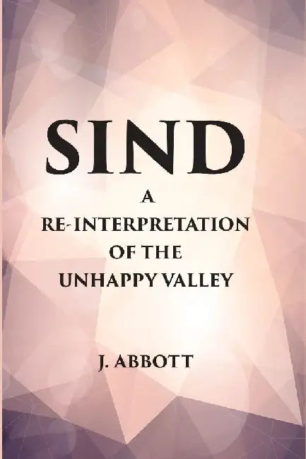 Sind : A Reinterpretation of The Unhappy Valley by Abbott, J.