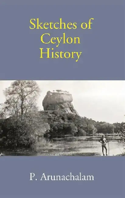 Sketches of Ceylon History by P. Arunachalam