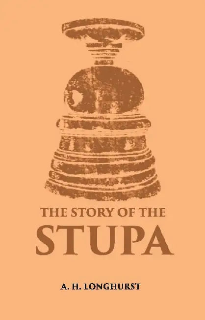 The Story of The Stupa by A. H. Longhurst