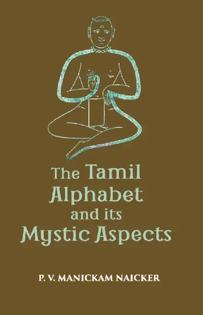The Tamil Alphabetand Its Mystic Aspect by P. V. Manickam Naicker