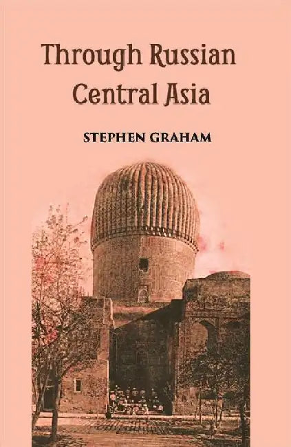 Through Russian Central Asia by Stephen Graham