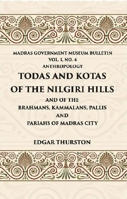 Todas and Kotas of The Nilgiri Hills (Madras Govt. Museum Bulletin (Anthropology)) by Thurston, Edgar