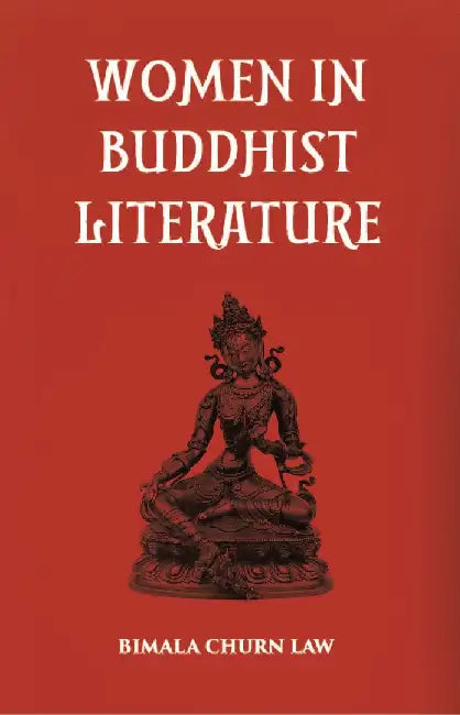 Women In Buddhist Literature by Bimala Churn Law