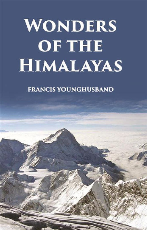 Wonders of The Himalayas by Francis Younghusband