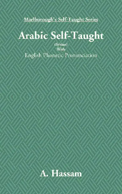 Arabic Self-Taught (Syrian): With English Phonetic Pronunciation by A. Hassam