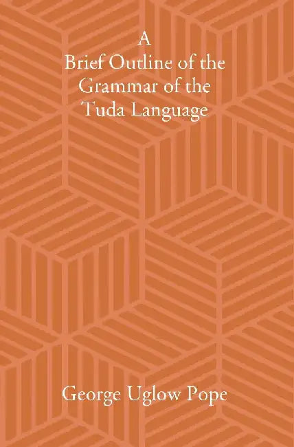 A Brief Outline of The Grammar of The Tuda Language by G. U. Pope