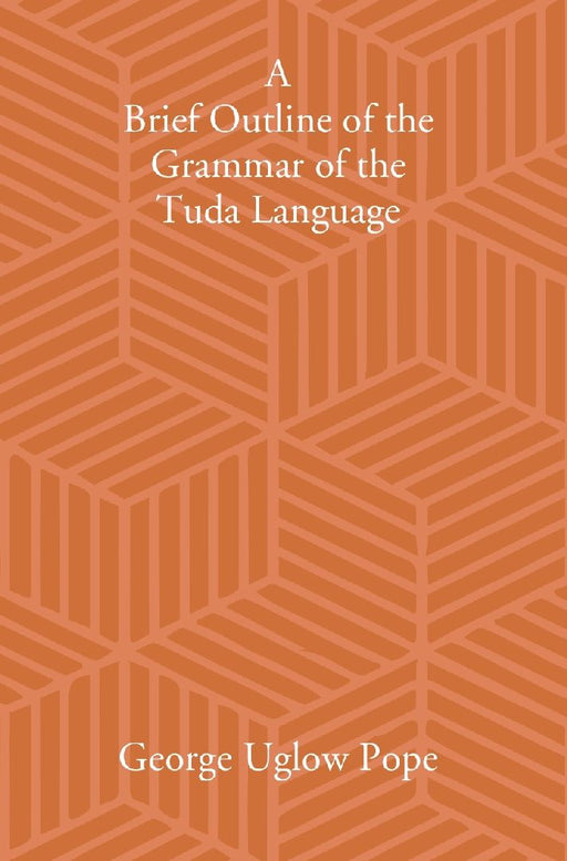 A Brief Outline of The Grammar of The Tuda Language by G. U. Pope