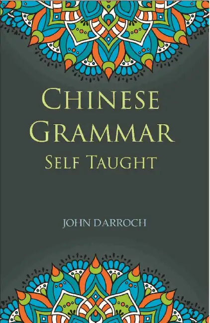 Chinese Grammar Self Taught by John Darroch