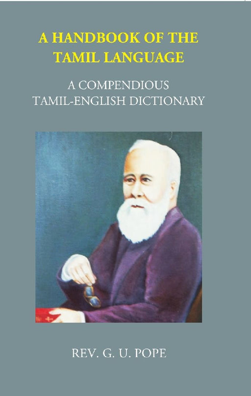 A Handbook of The Tamil Language: A Compendious Tamil English Dictionary by G. U. Pope